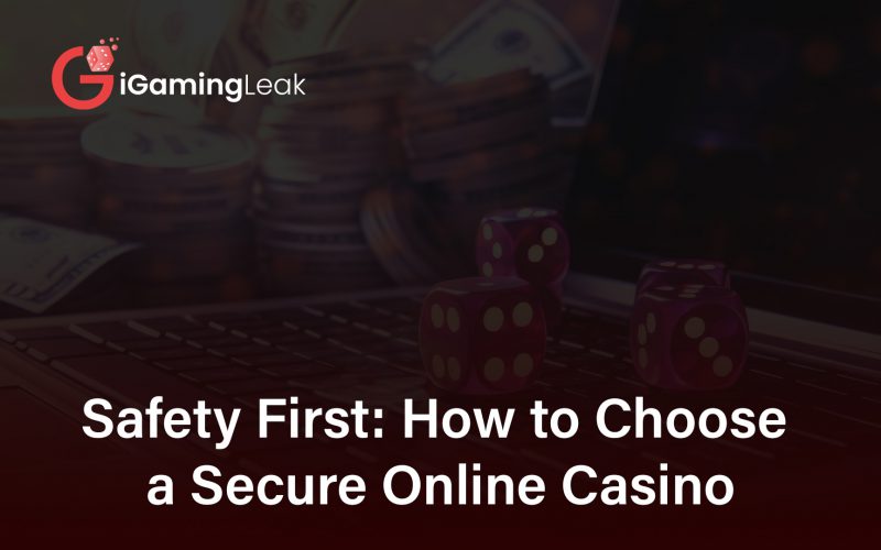 Safety First: How to Choose a Safe Online Casino to Bet