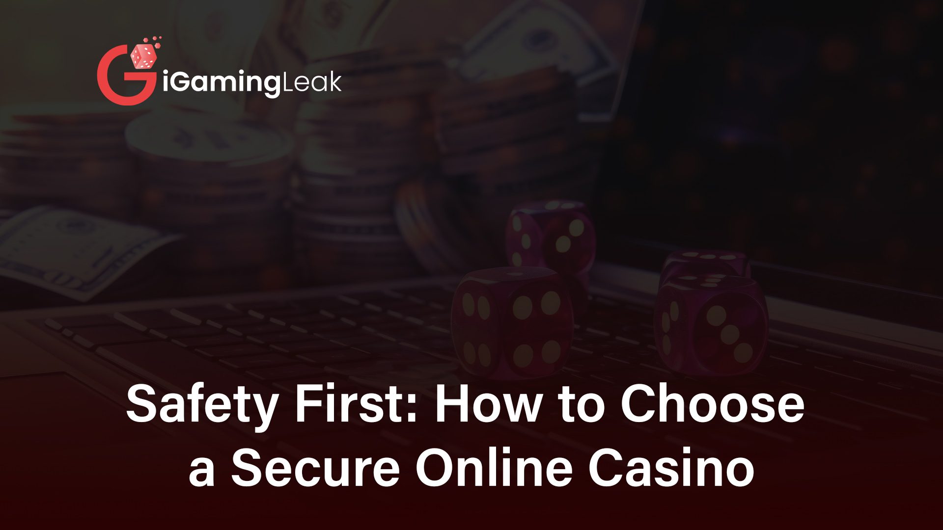 Read this iGamingLeak guides to know how to pick the safest online casino